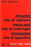 Vita di Cipriano / Ponzio . Vita di Ambrogio / Paolino . Vita di Agostino / Possidio