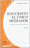 Jesucristo, el único mediador: ensayo sobre la redención y la salvación I