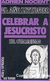 El año litúrgico: Celebrar a Jesucristo III