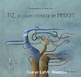 Fiz, o coleccionista de medos