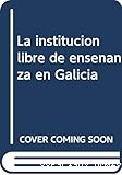 La Institucion Libre de Enseñanza en Galicia