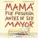 Mamá fue pequeña antes de ser mayor