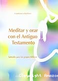 Meditar y orar con el Antiguo Testamento