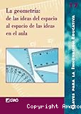 La geometría: de las ideas del espacio al espacio de las ideas en el aula