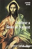 Celebrar a Jesús de Nazaret